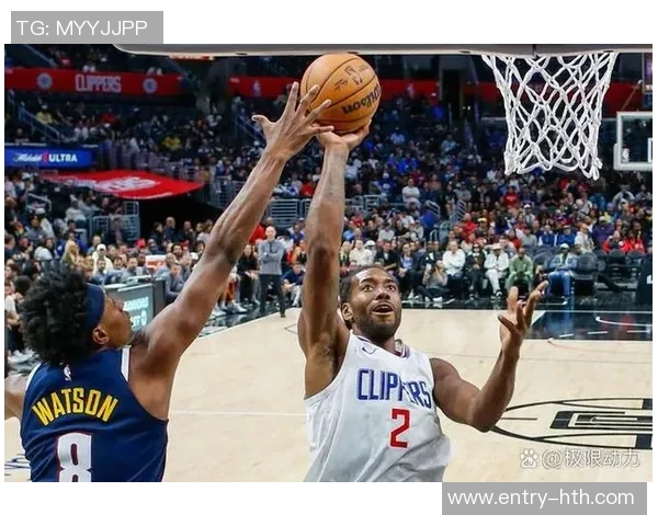 快船与掘金激战精彩瞬间回顾进球集锦尽显球星风采与团队配合